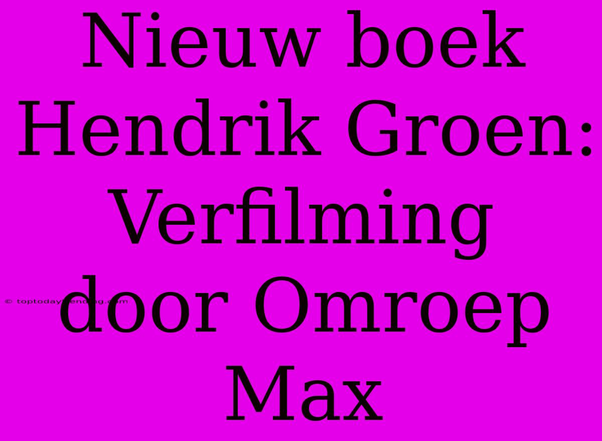 Nieuw Boek Hendrik Groen: Verfilming Door Omroep Max