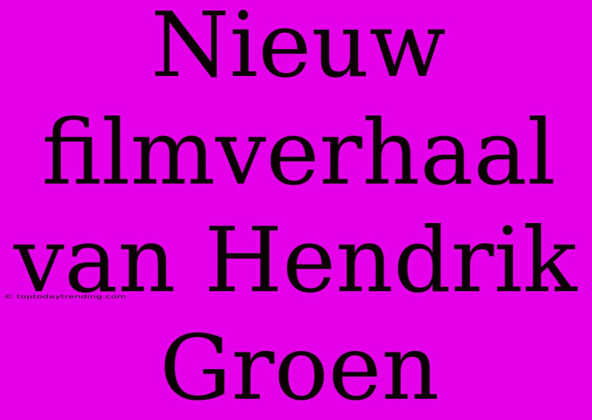 Nieuw Filmverhaal Van Hendrik Groen