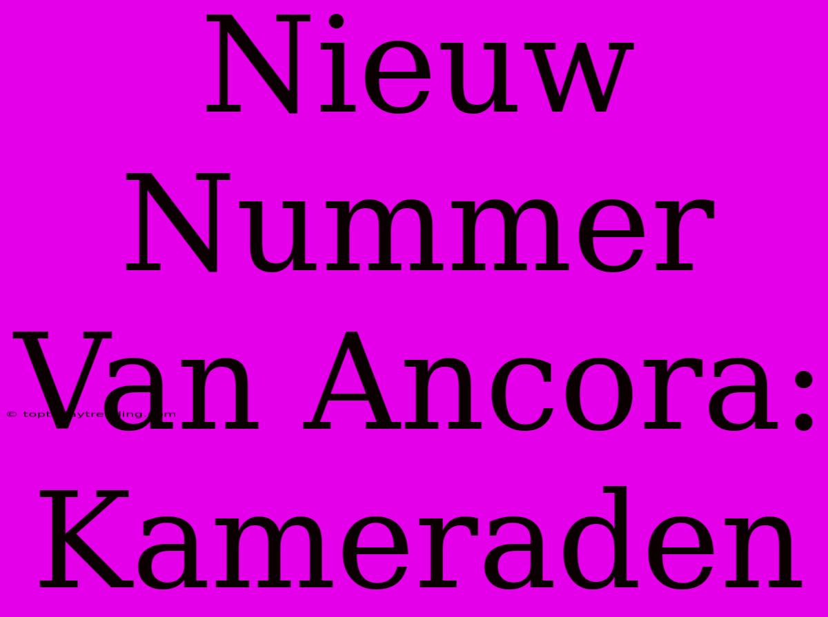 Nieuw Nummer Van Ancora: Kameraden