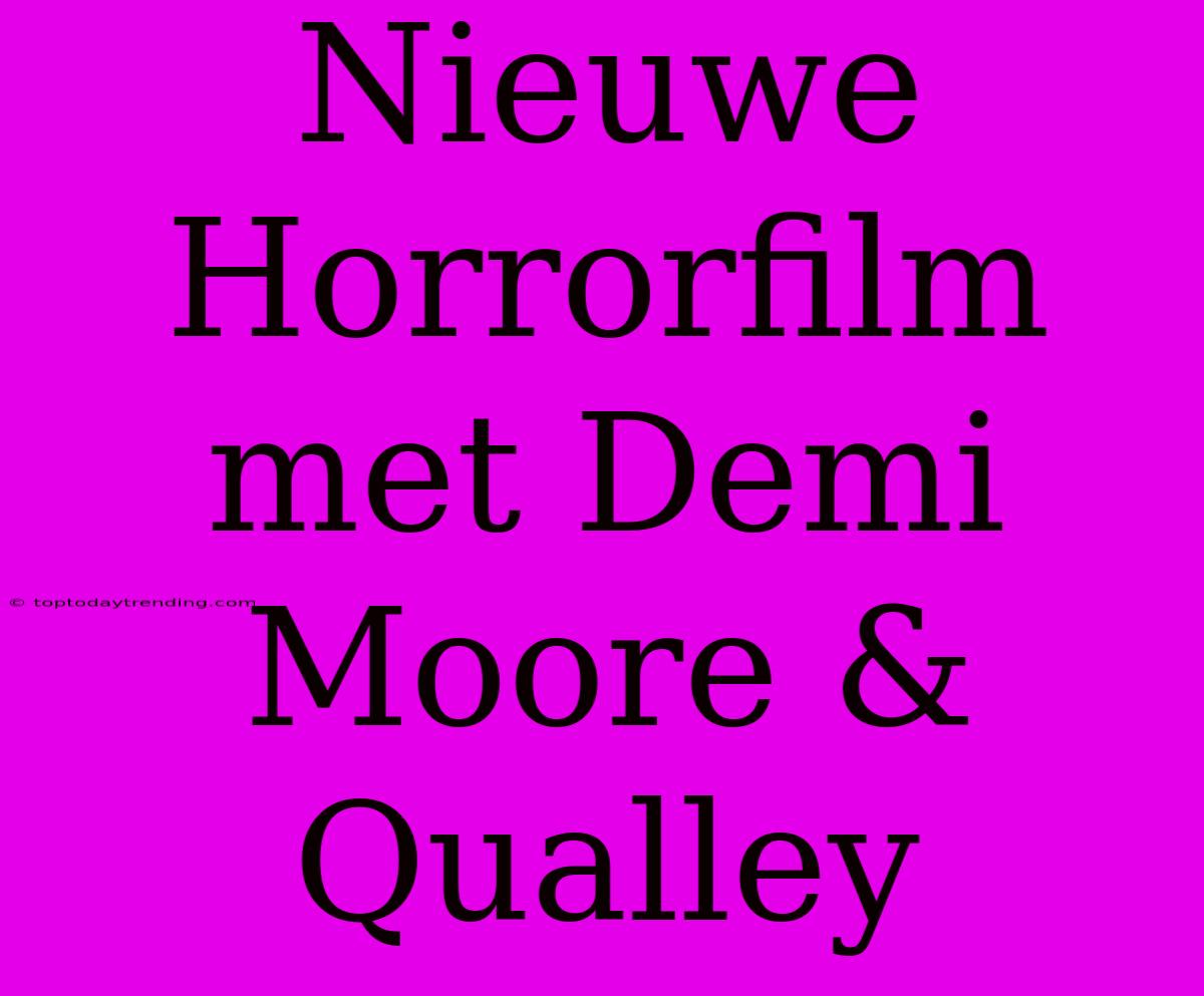 Nieuwe Horrorfilm Met Demi Moore & Qualley