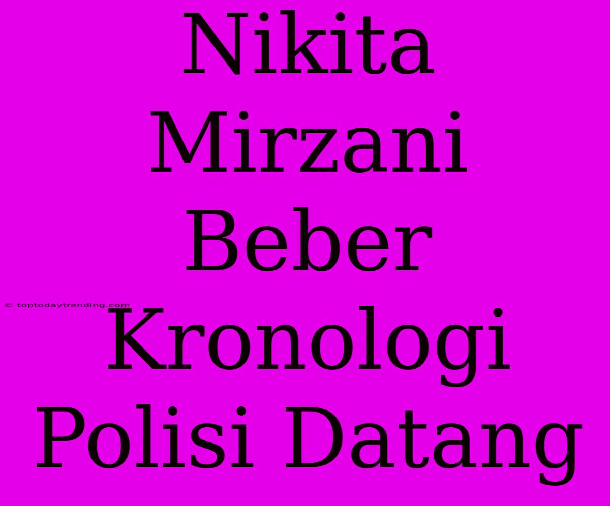 Nikita Mirzani Beber Kronologi Polisi Datang