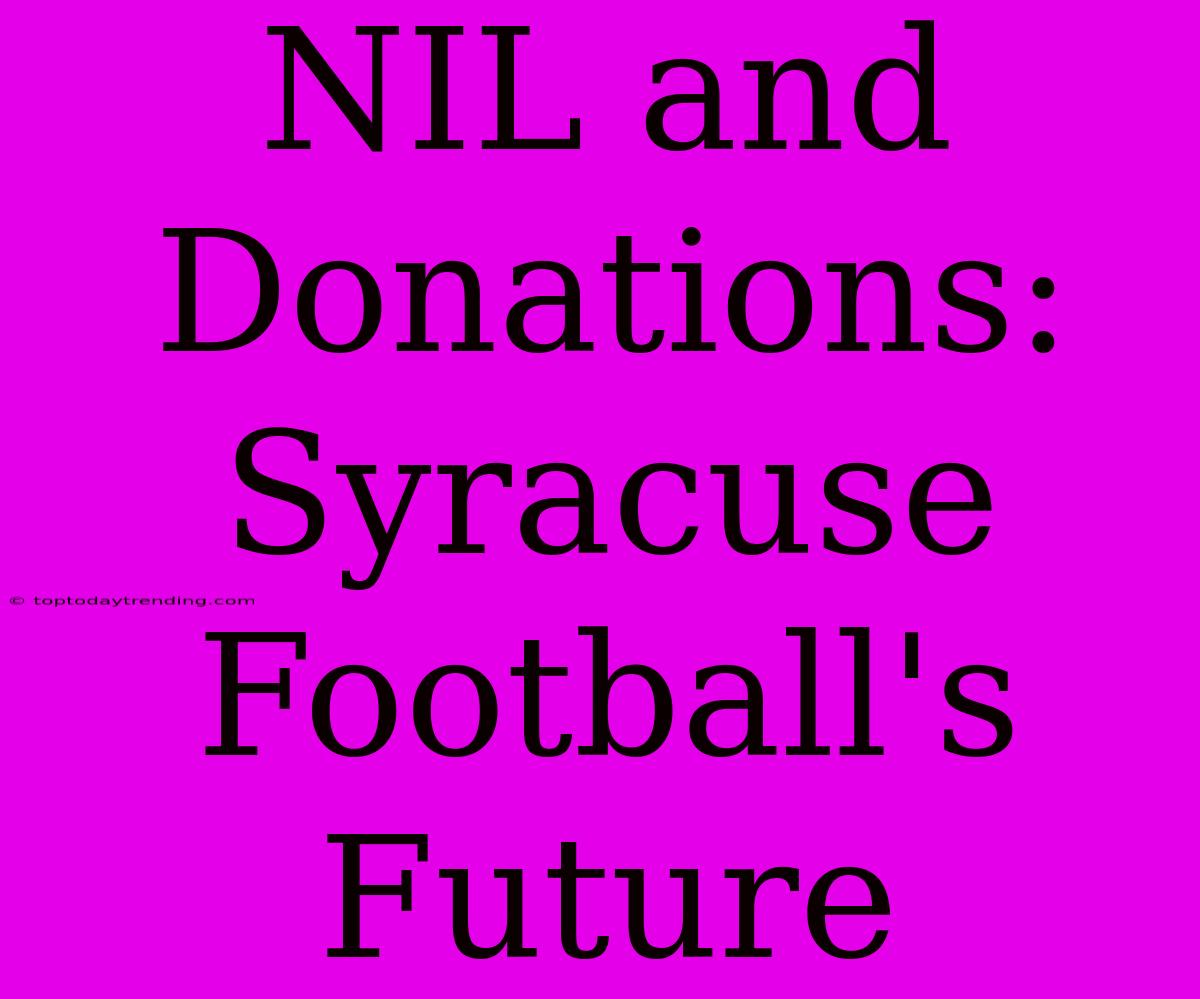 NIL And Donations: Syracuse Football's Future