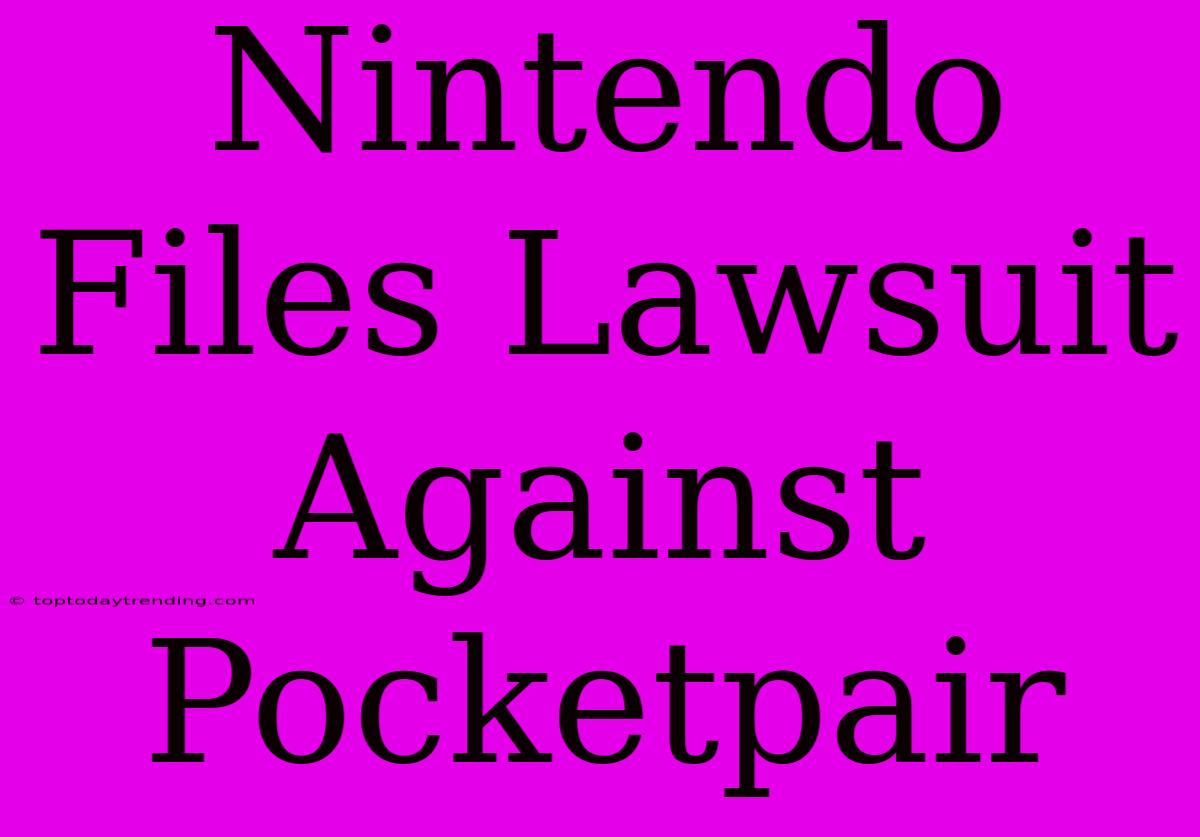 Nintendo Files Lawsuit Against Pocketpair