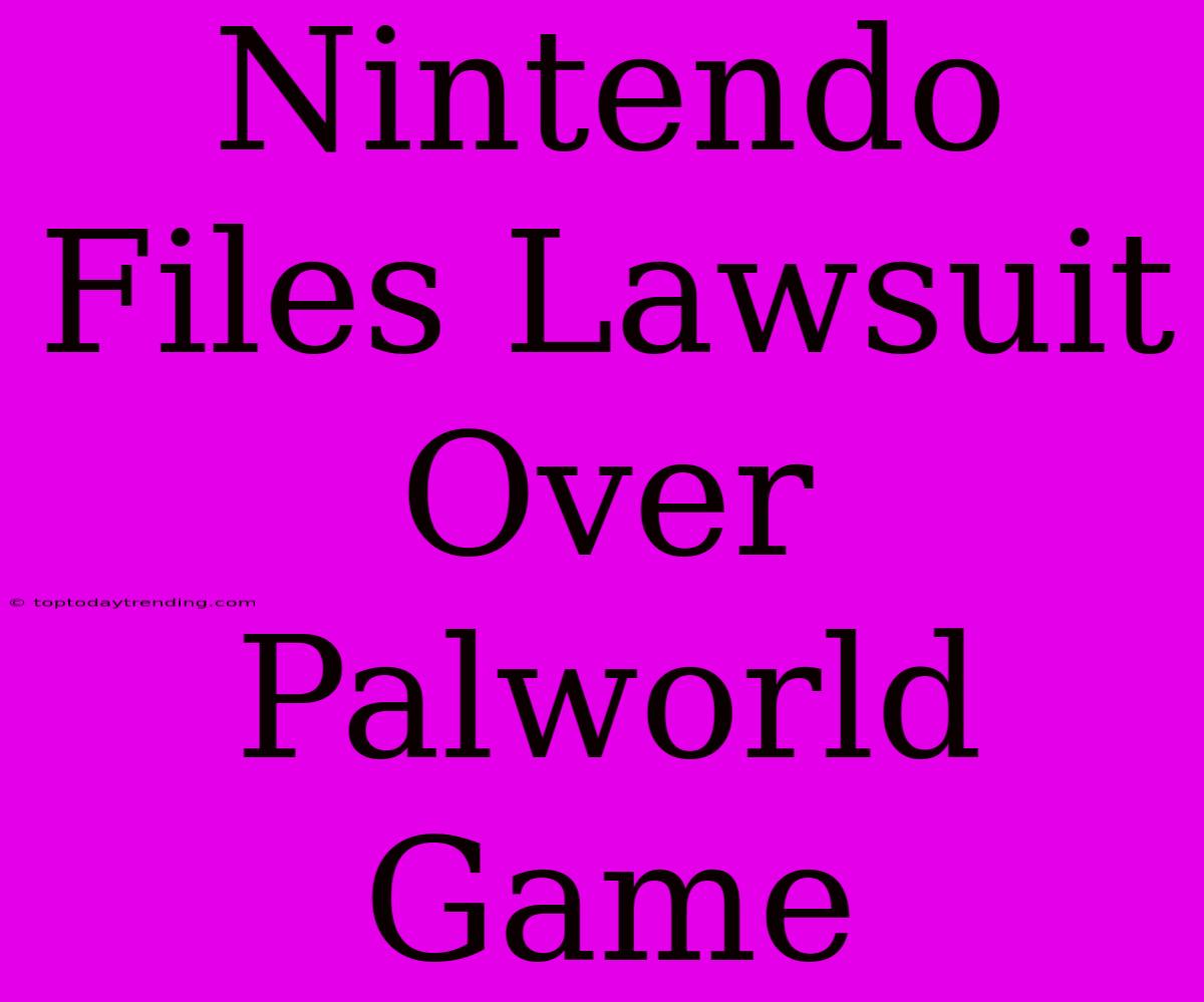 Nintendo Files Lawsuit Over Palworld Game