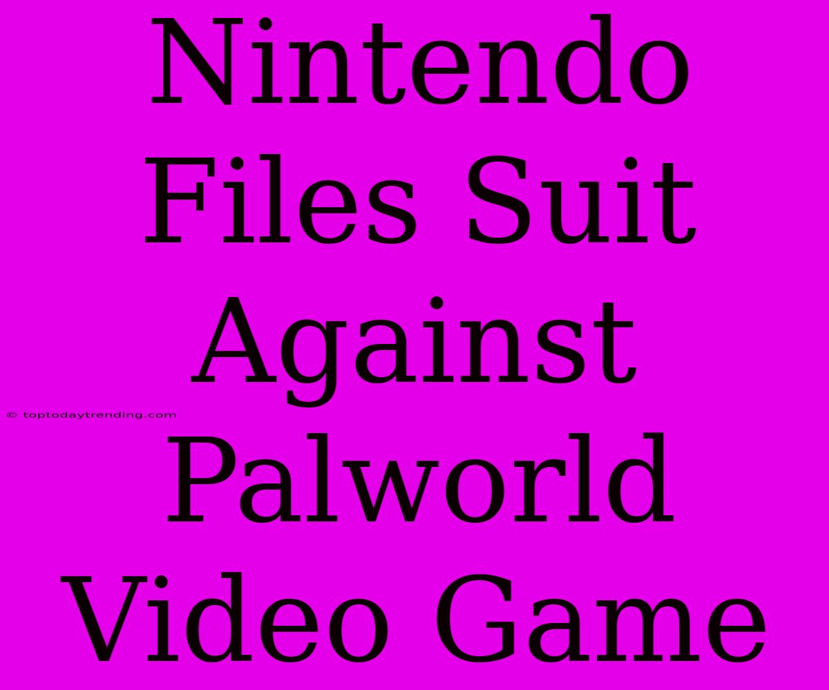 Nintendo Files Suit Against Palworld Video Game