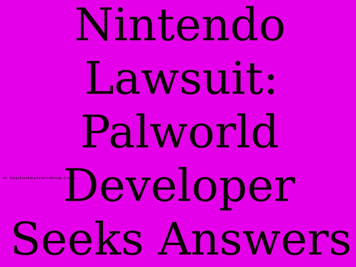 Nintendo Lawsuit: Palworld Developer Seeks Answers