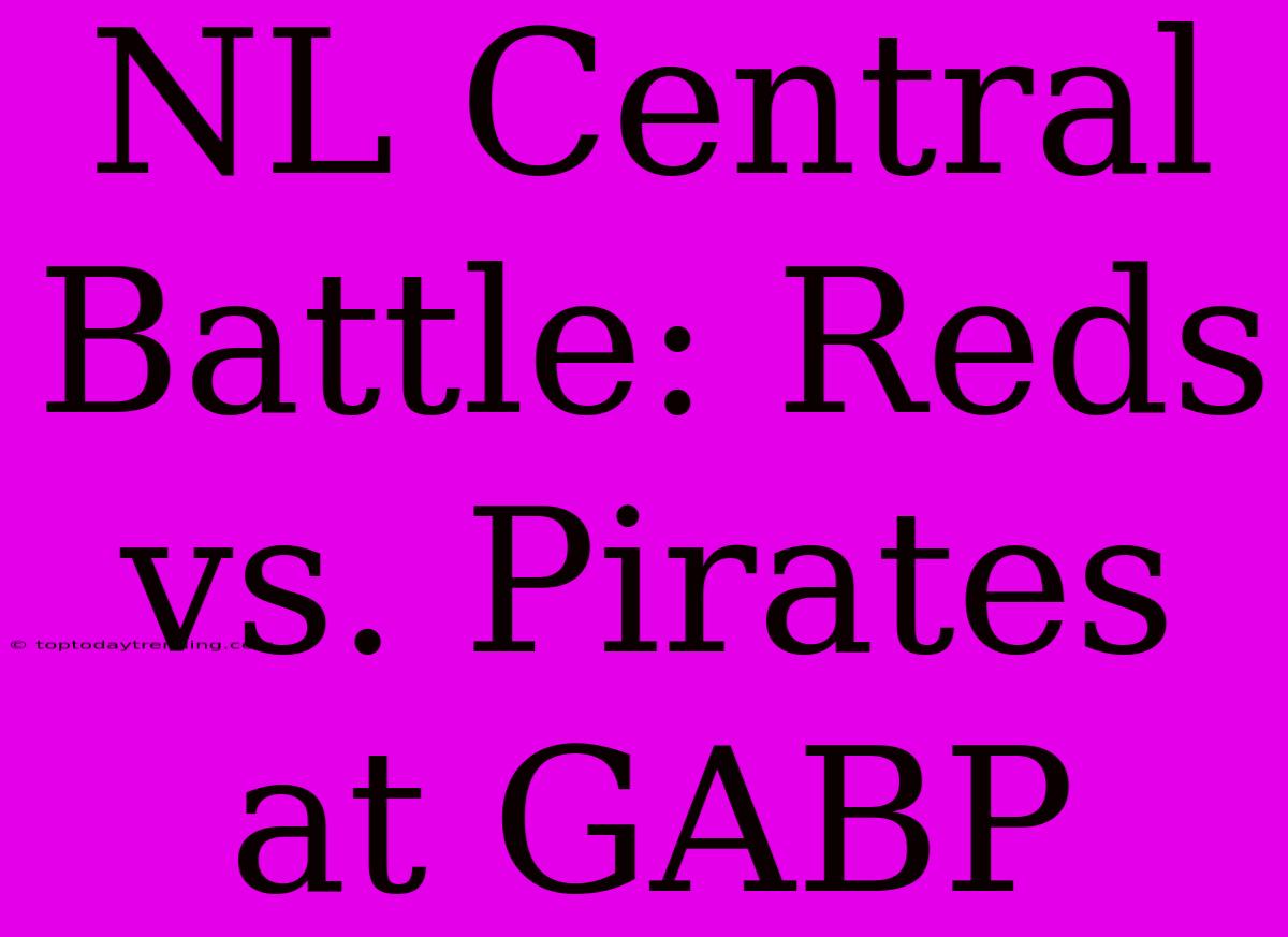 NL Central Battle: Reds Vs. Pirates At GABP