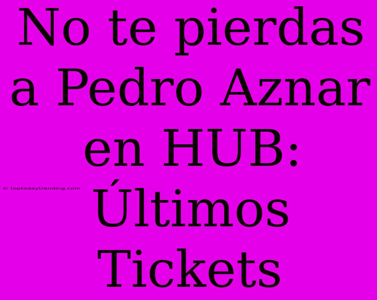 No Te Pierdas A Pedro Aznar En HUB: Últimos Tickets