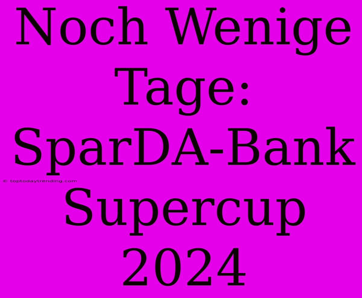 Noch Wenige Tage: SparDA-Bank Supercup 2024