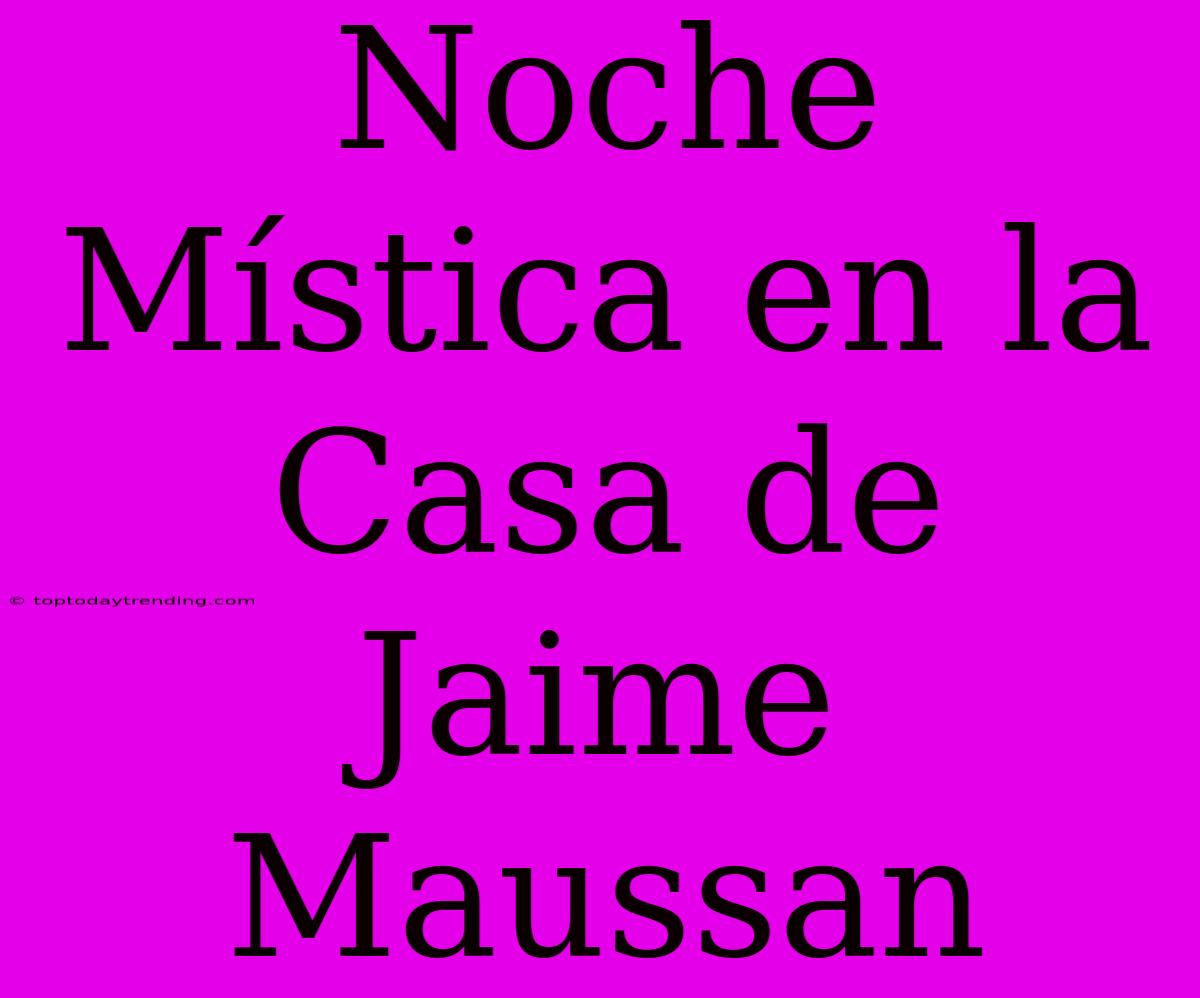 Noche Mística En La Casa De Jaime Maussan