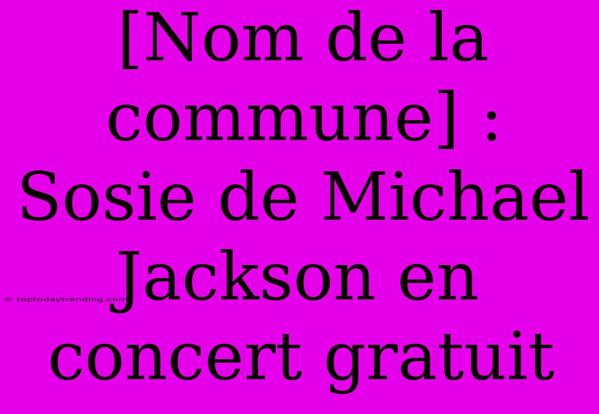 [Nom De La Commune] : Sosie De Michael Jackson En Concert Gratuit