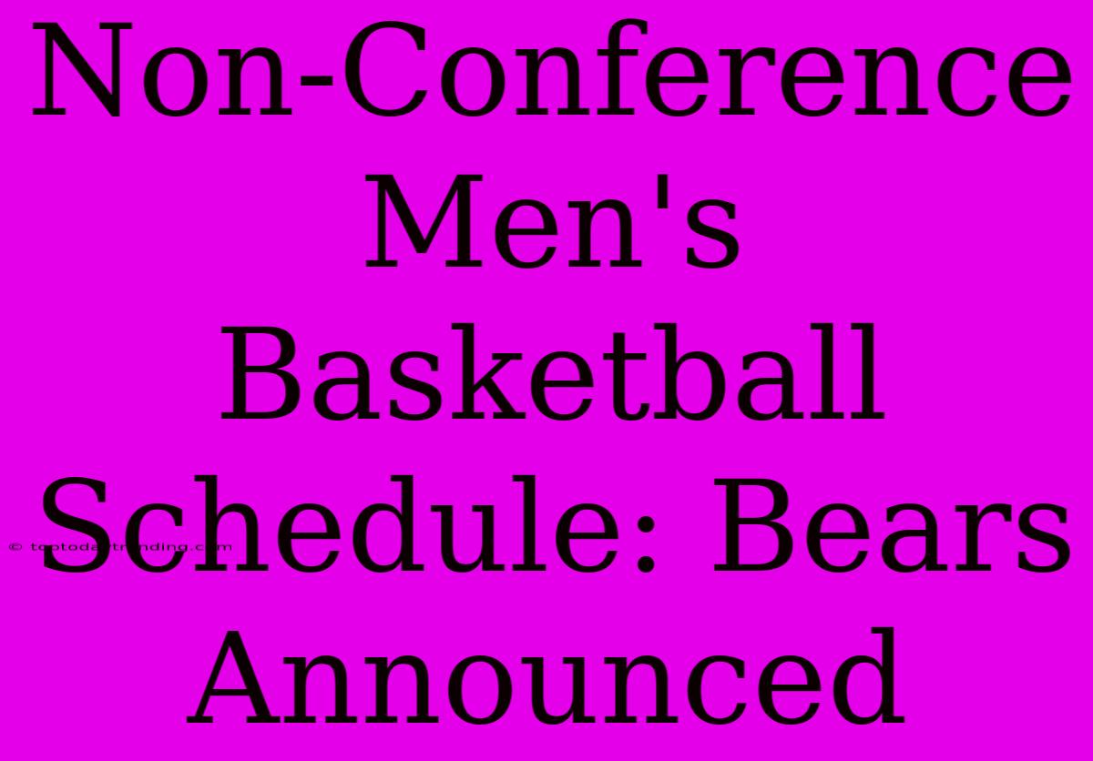 Non-Conference Men's Basketball Schedule: Bears Announced