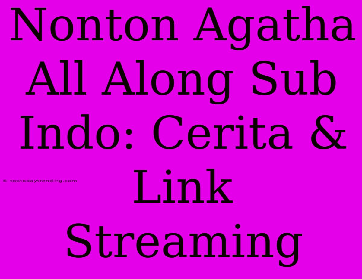 Nonton Agatha All Along Sub Indo: Cerita & Link Streaming