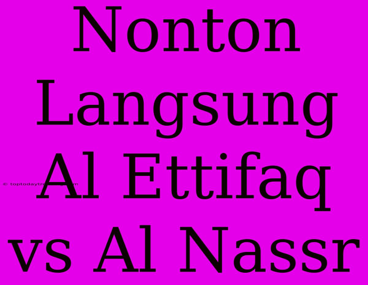 Nonton Langsung Al Ettifaq Vs Al Nassr