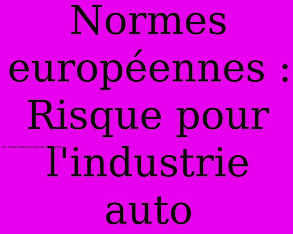 Normes Européennes : Risque Pour L'industrie Auto