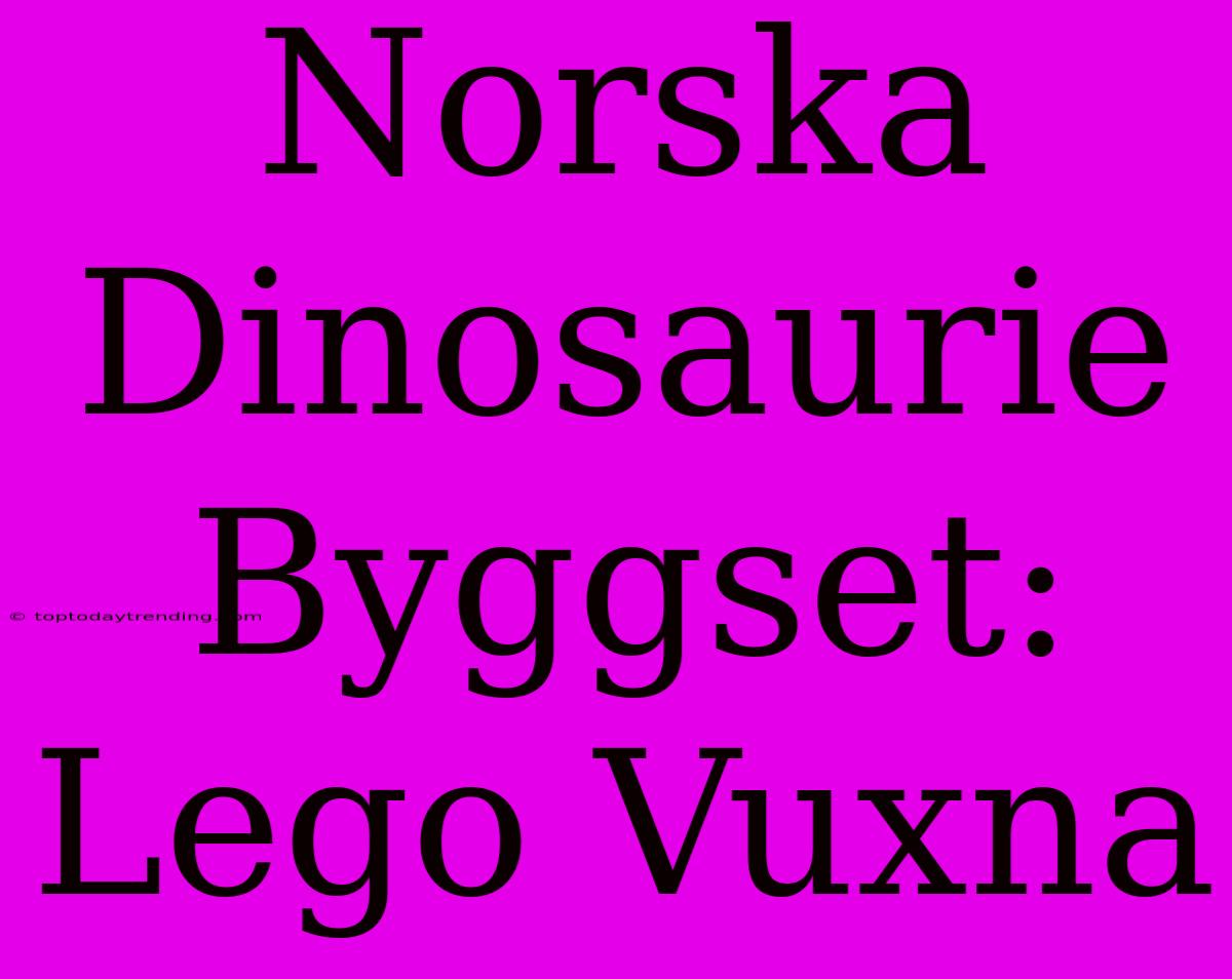 Norska Dinosaurie Byggset: Lego Vuxna