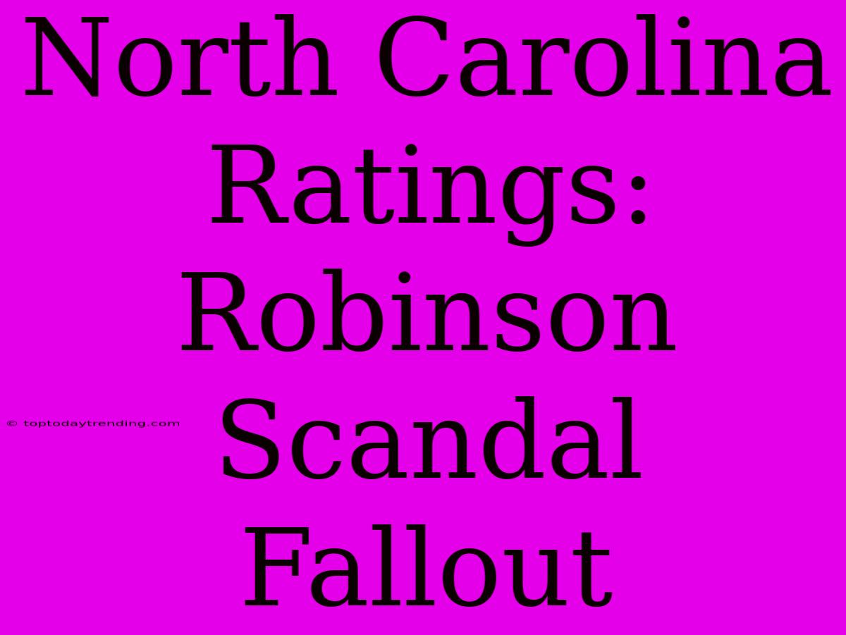 North Carolina Ratings: Robinson Scandal Fallout