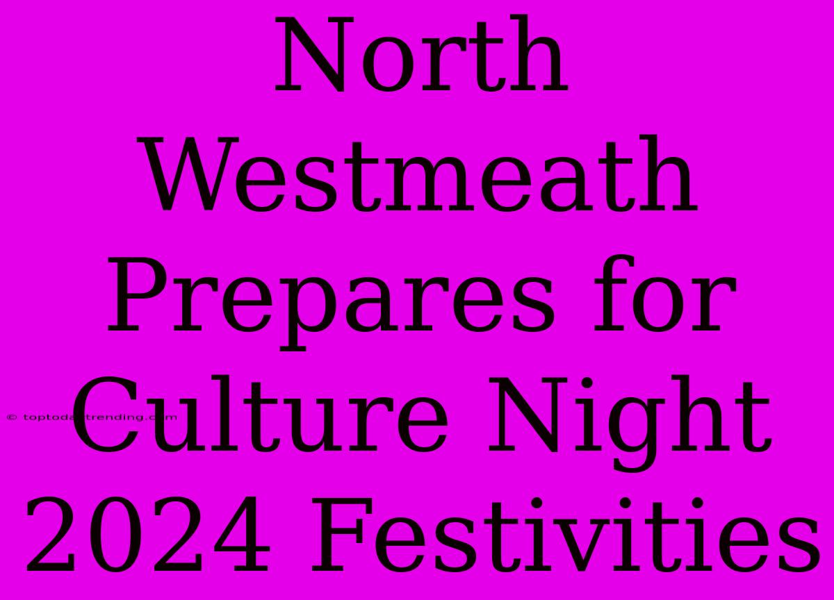 North Westmeath Prepares For Culture Night 2024 Festivities