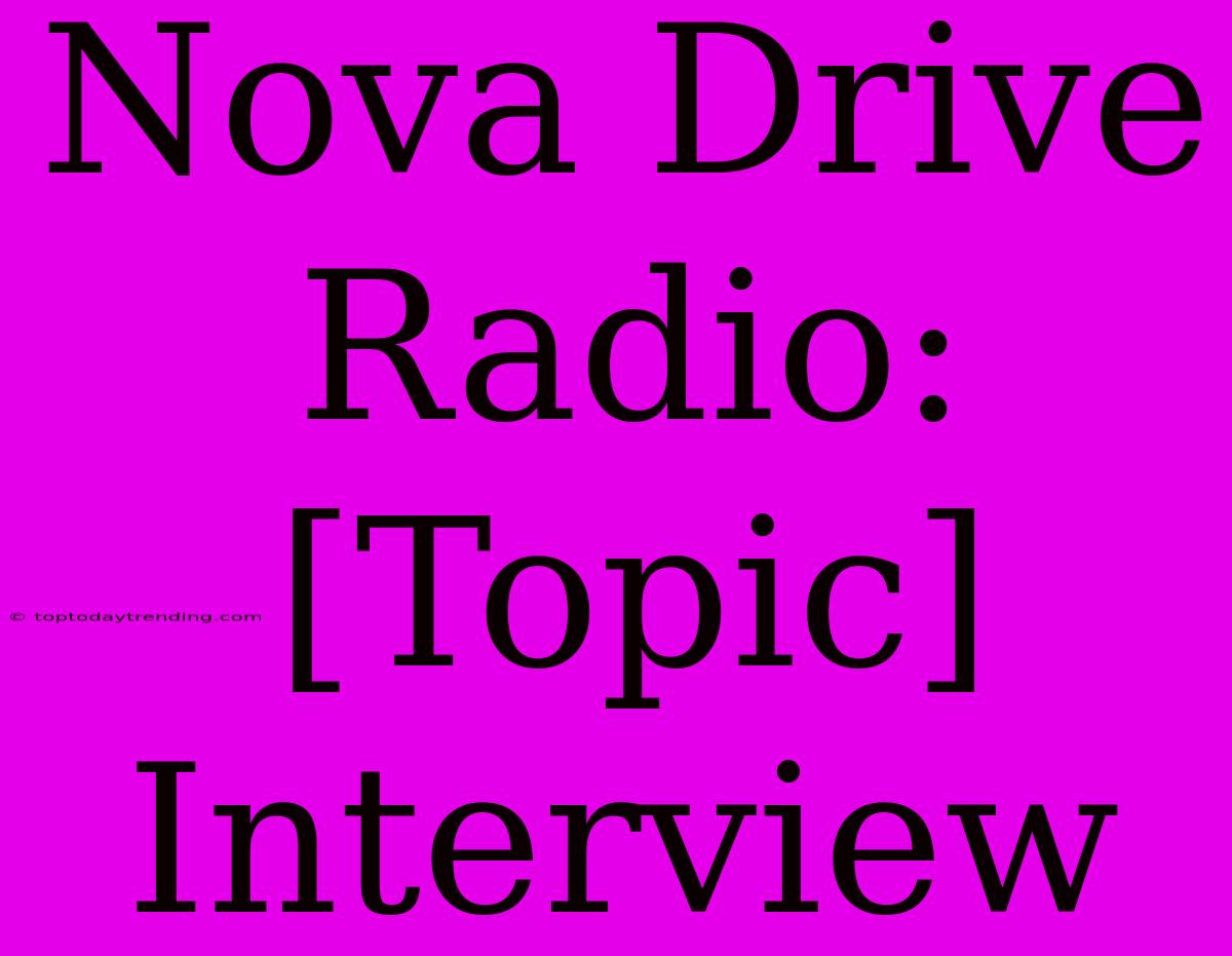 Nova Drive Radio: [Topic] Interview