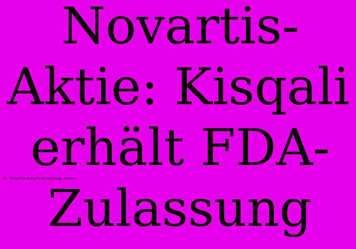 Novartis-Aktie: Kisqali Erhält FDA-Zulassung