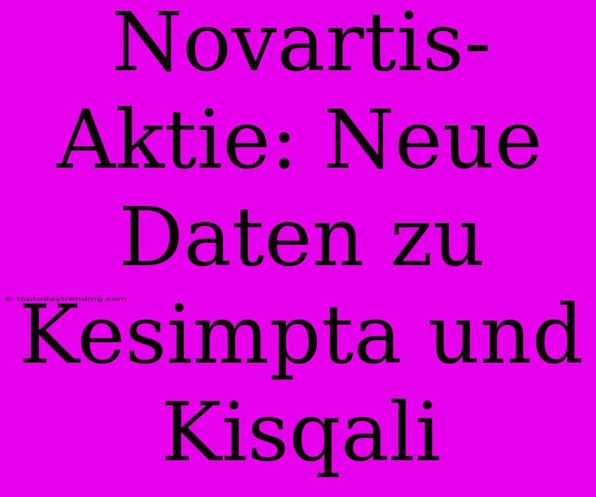 Novartis-Aktie: Neue Daten Zu Kesimpta Und Kisqali