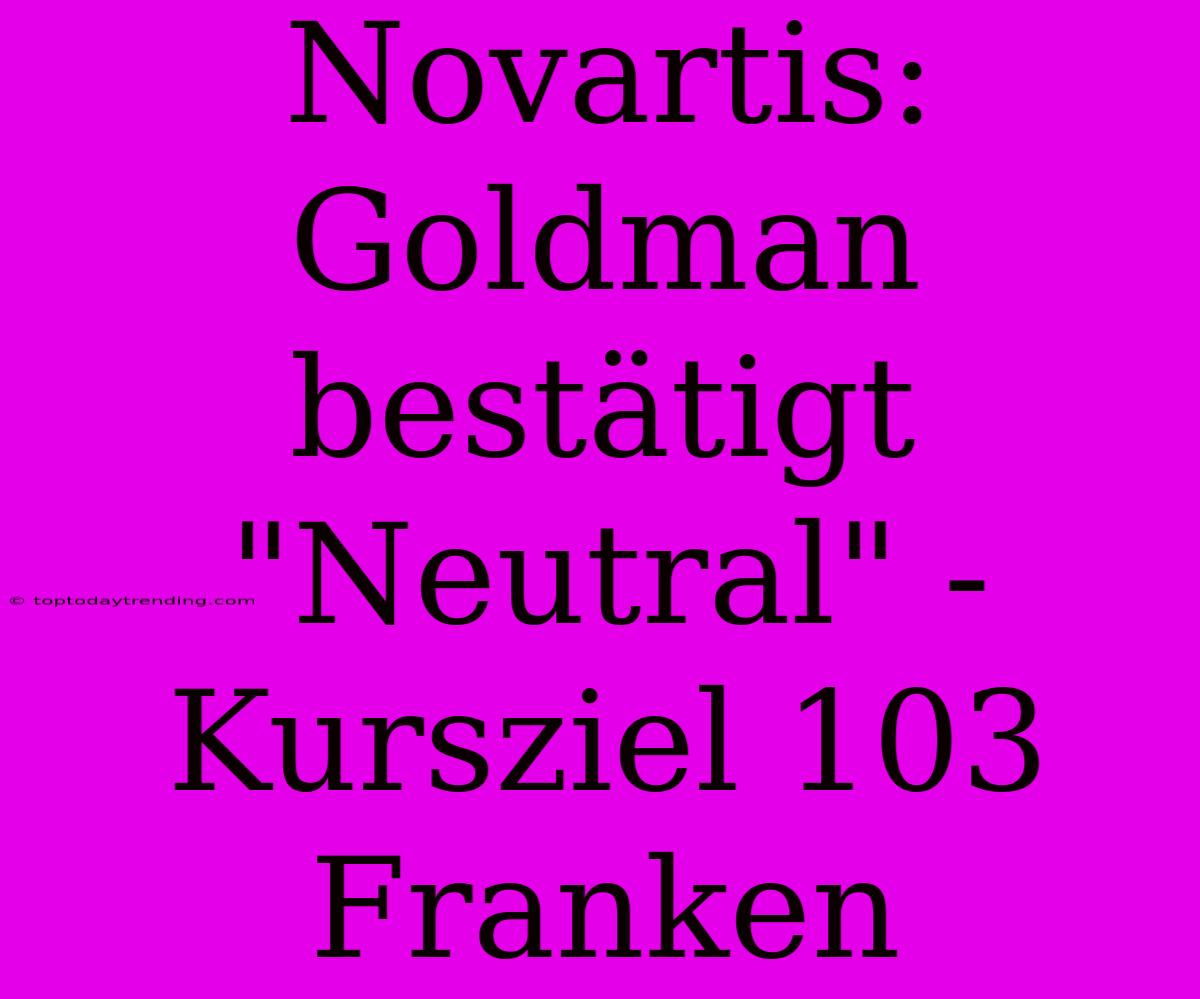 Novartis: Goldman Bestätigt 