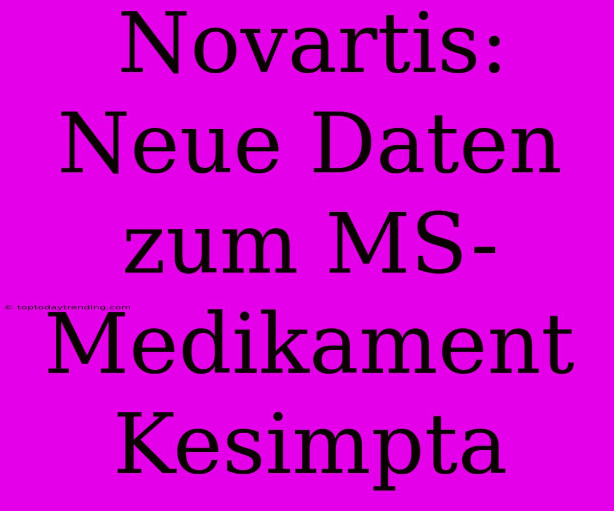 Novartis: Neue Daten Zum MS-Medikament Kesimpta