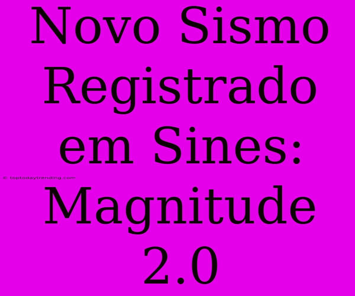 Novo Sismo Registrado Em Sines: Magnitude 2.0