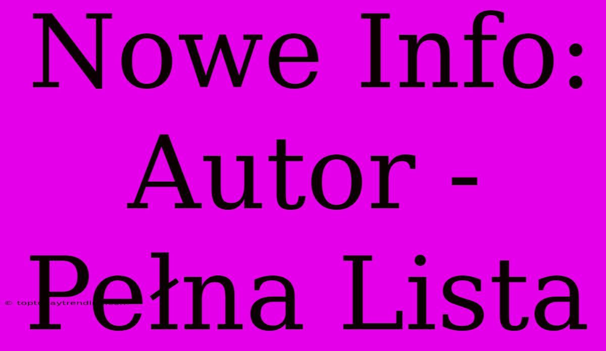 Nowe Info: Autor - Pełna Lista