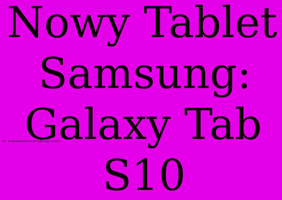 Nowy Tablet Samsung: Galaxy Tab S10