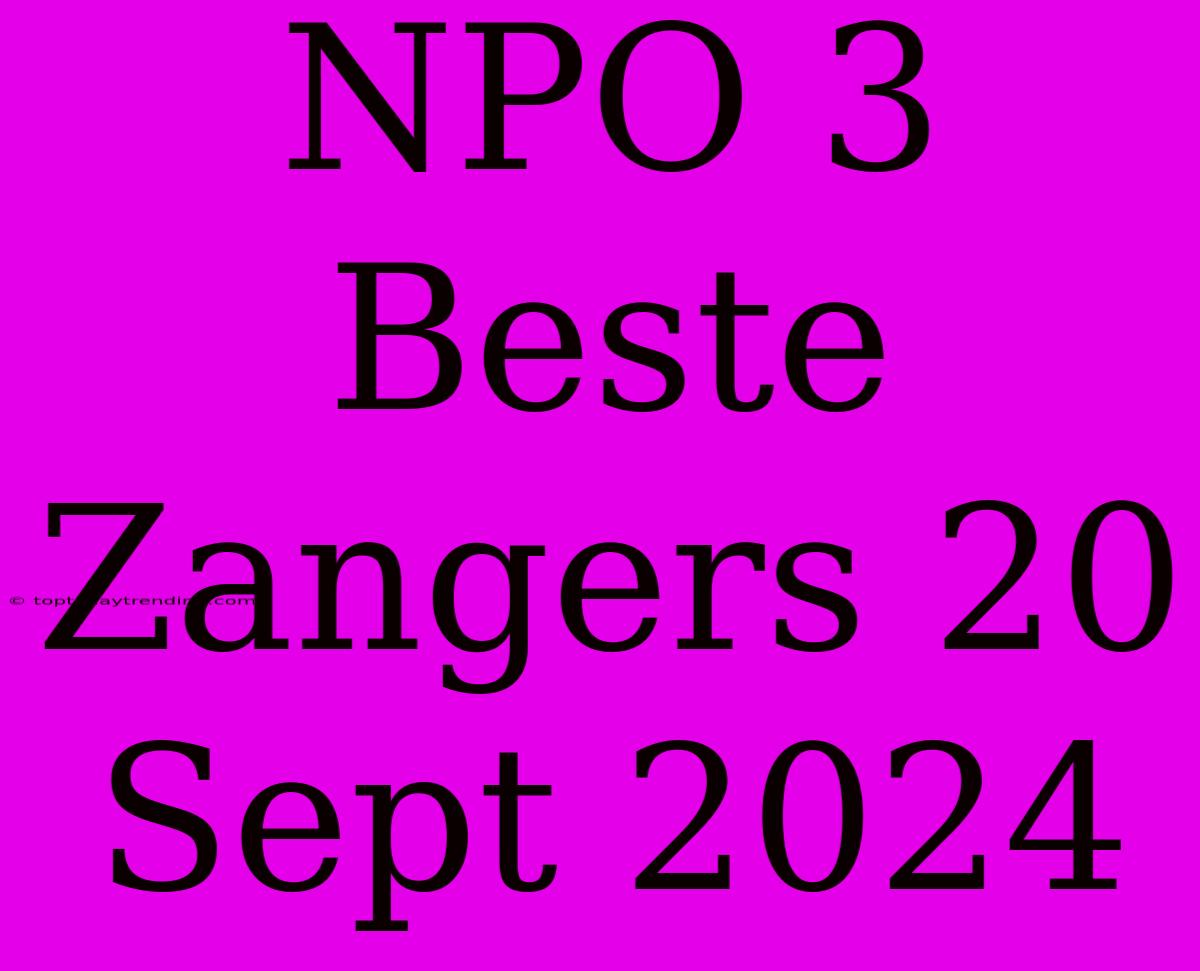 NPO 3 Beste Zangers 20 Sept 2024