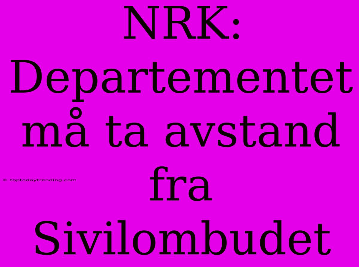 NRK: Departementet Må Ta Avstand Fra Sivilombudet