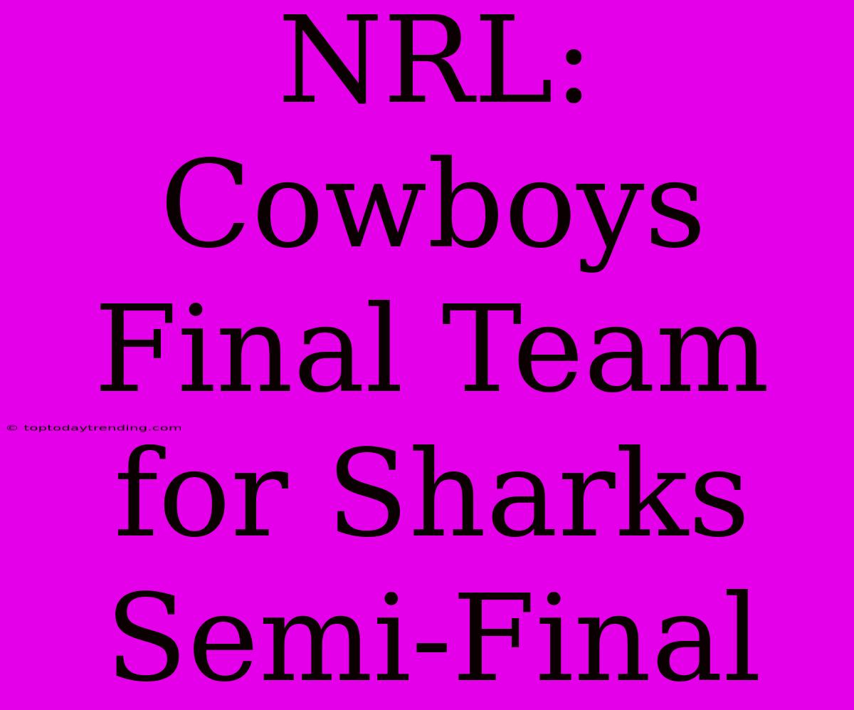 NRL: Cowboys Final Team For Sharks Semi-Final