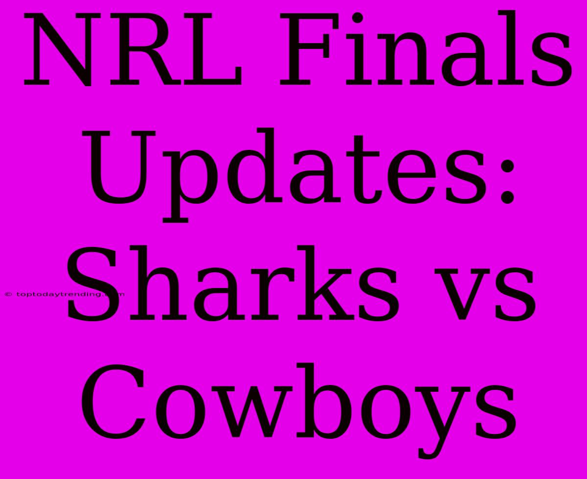 NRL Finals Updates: Sharks Vs Cowboys