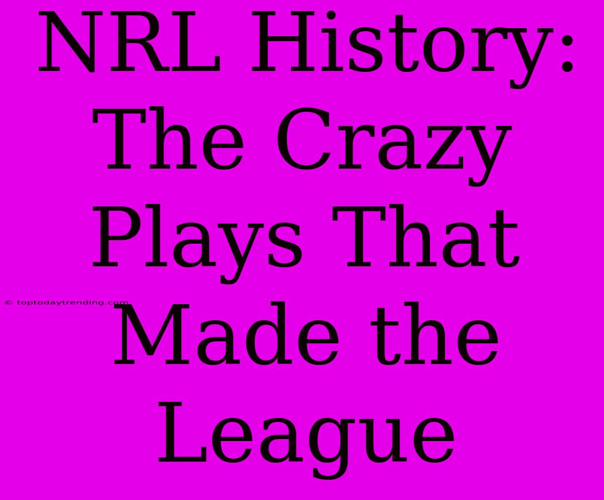 NRL History: The Crazy Plays That Made The League