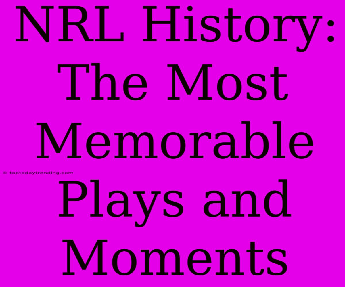 NRL History: The Most Memorable Plays And Moments