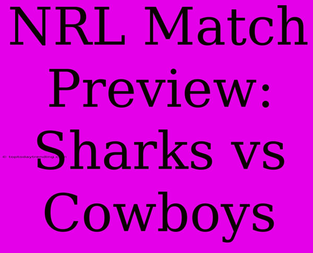 NRL Match Preview: Sharks Vs Cowboys