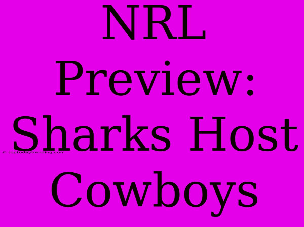 NRL Preview: Sharks Host Cowboys