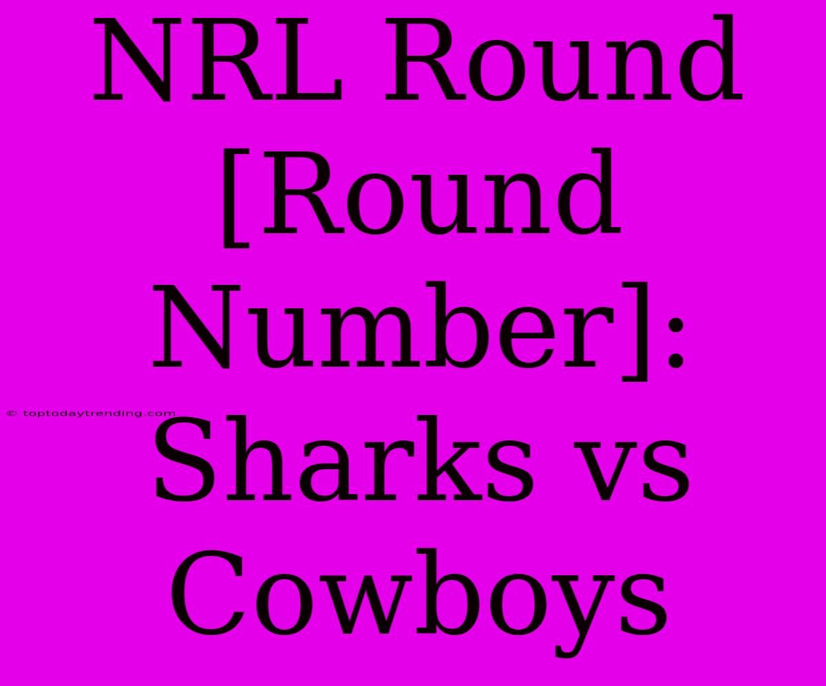 NRL Round [Round Number]: Sharks Vs Cowboys