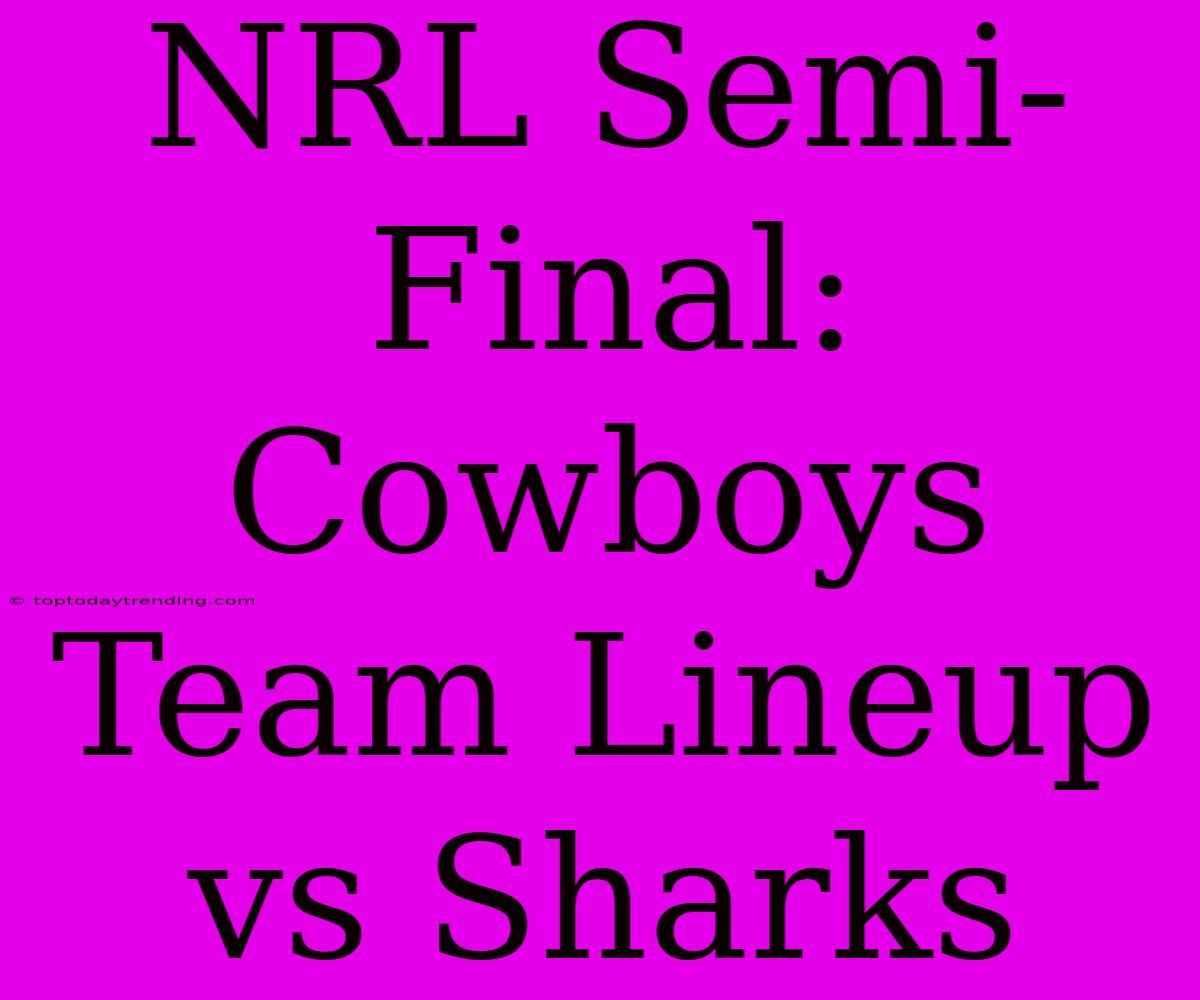 NRL Semi-Final: Cowboys Team Lineup Vs Sharks