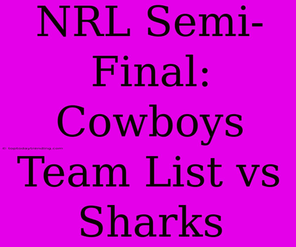 NRL Semi-Final: Cowboys Team List Vs Sharks