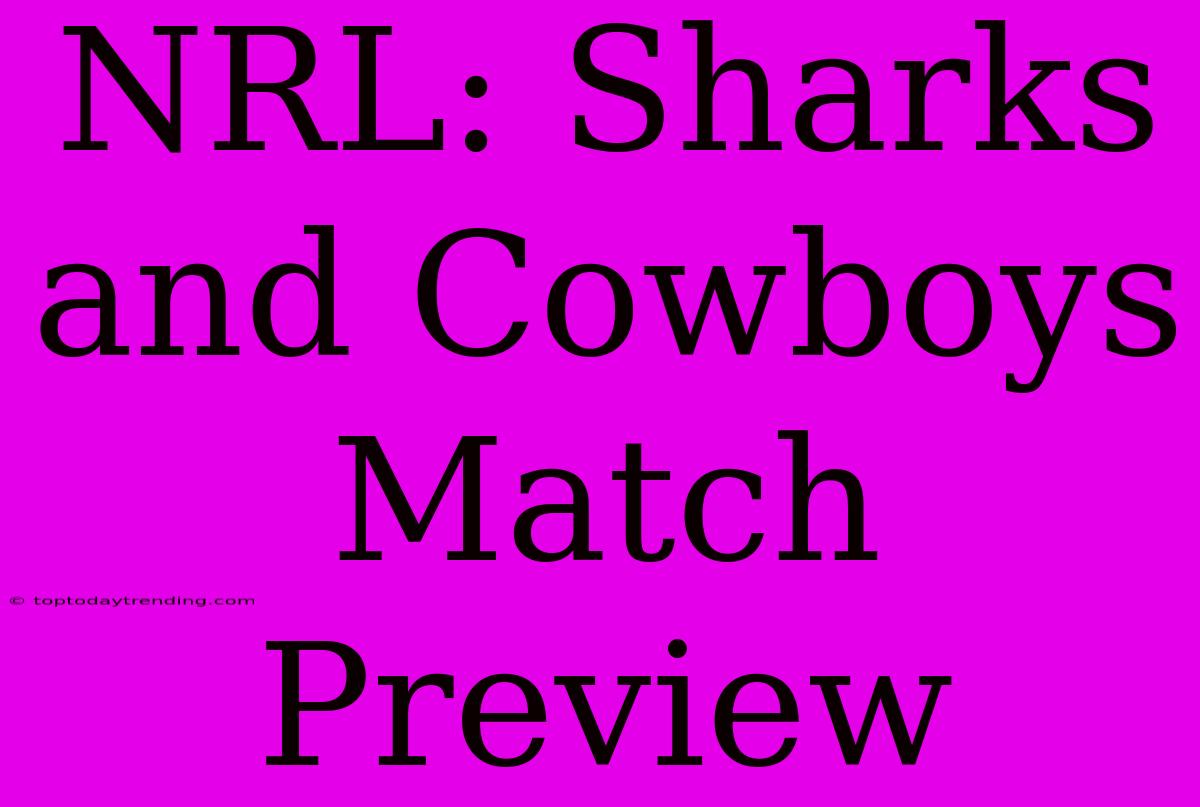 NRL: Sharks And Cowboys Match Preview