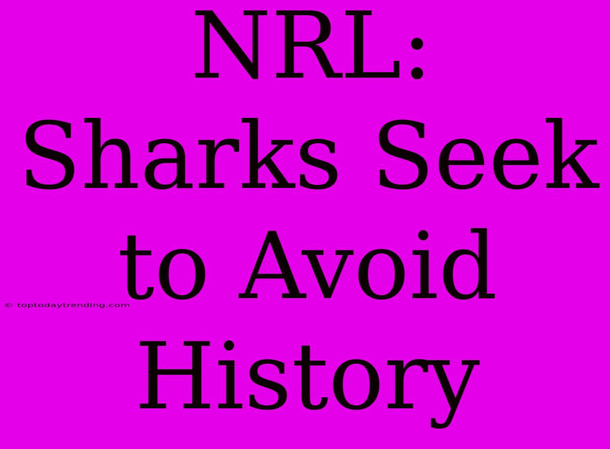 NRL: Sharks Seek To Avoid History