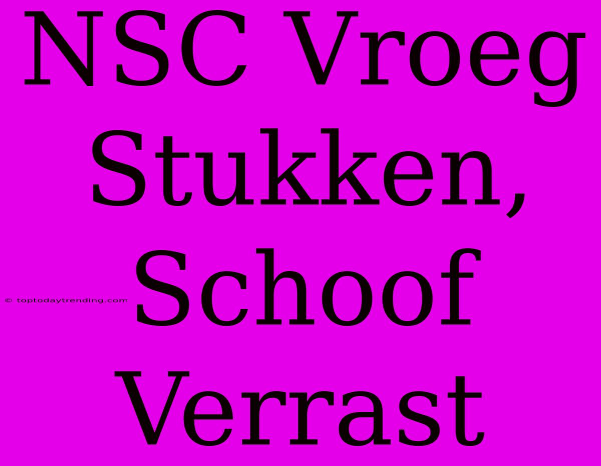 NSC Vroeg Stukken, Schoof Verrast