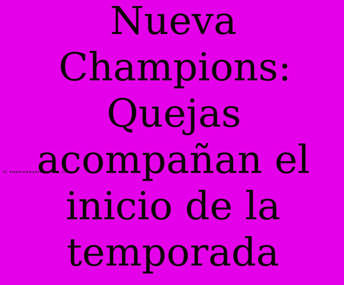 Nueva Champions: Quejas Acompañan El Inicio De La Temporada