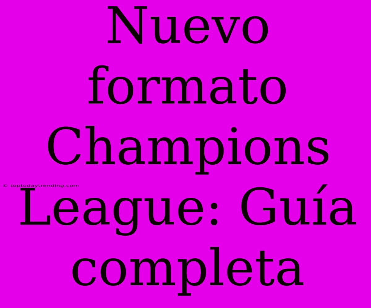 Nuevo Formato Champions League: Guía Completa