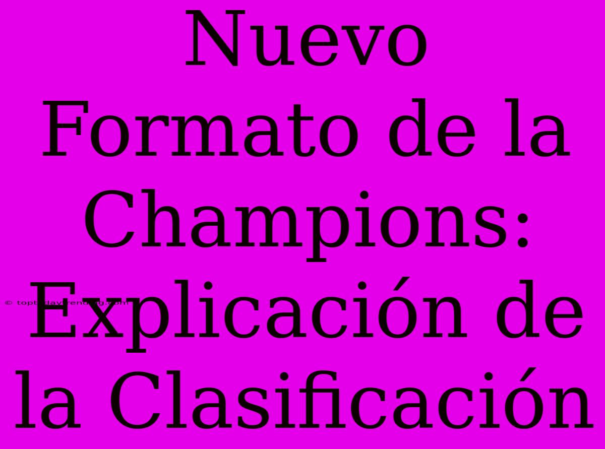 Nuevo Formato De La Champions: Explicación De La Clasificación