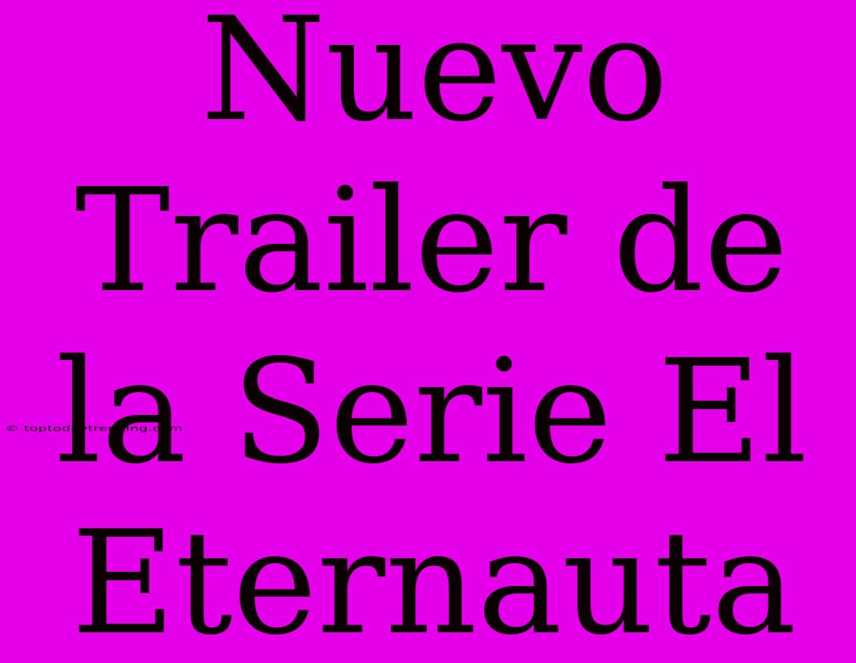 Nuevo Trailer De La Serie El Eternauta