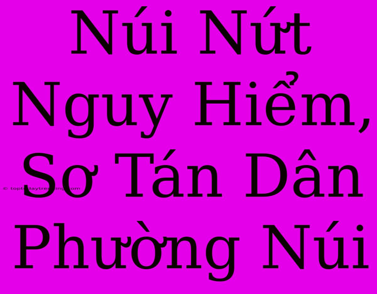 Núi Nứt Nguy Hiểm, Sơ Tán Dân Phường Núi