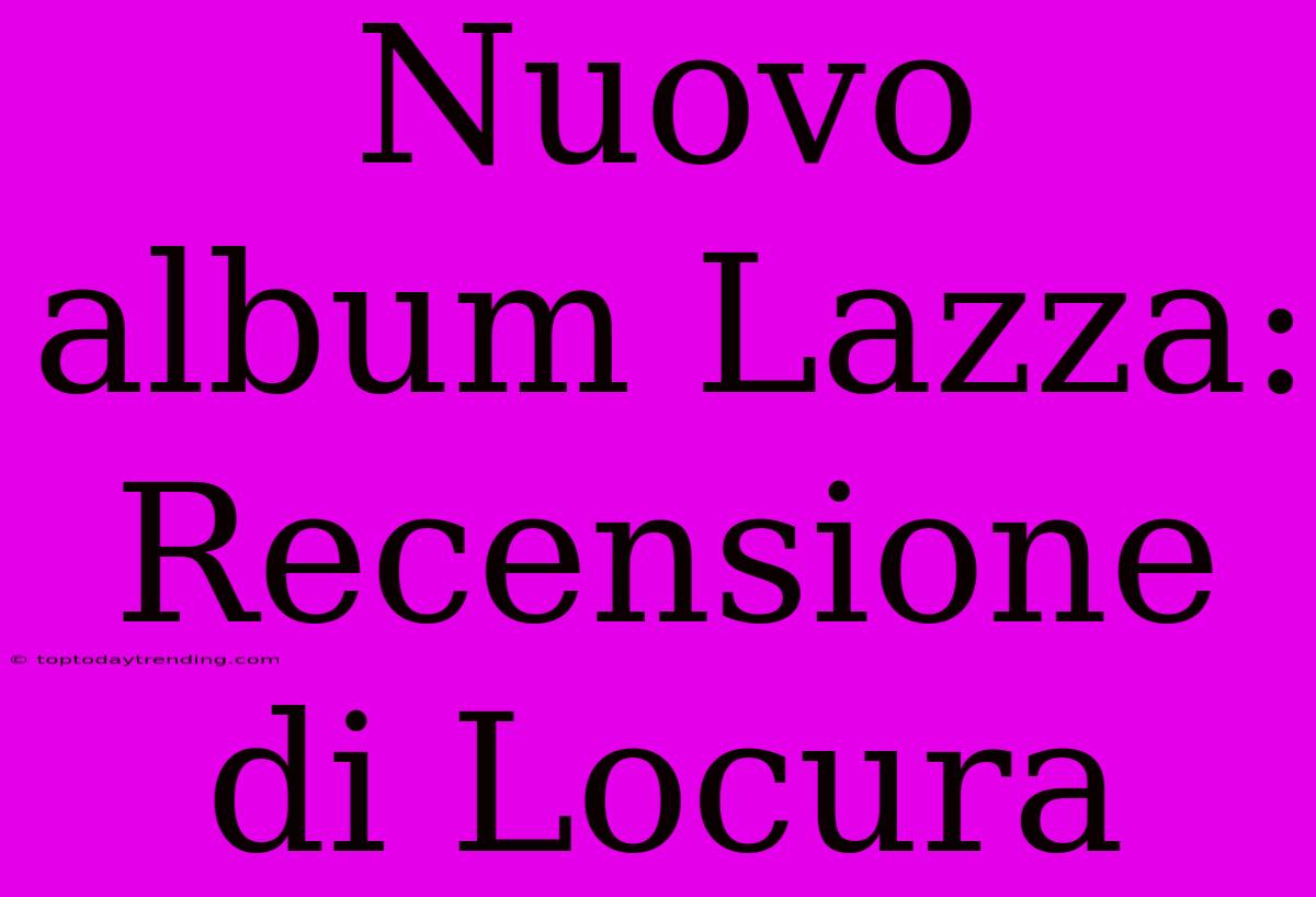 Nuovo Album Lazza: Recensione Di Locura